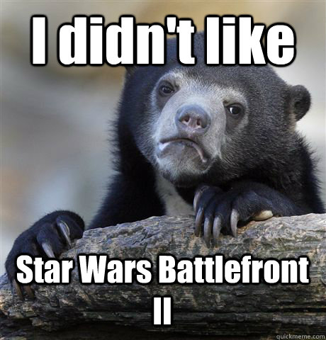 I didn't like Star Wars Battlefront II  Confession Bear