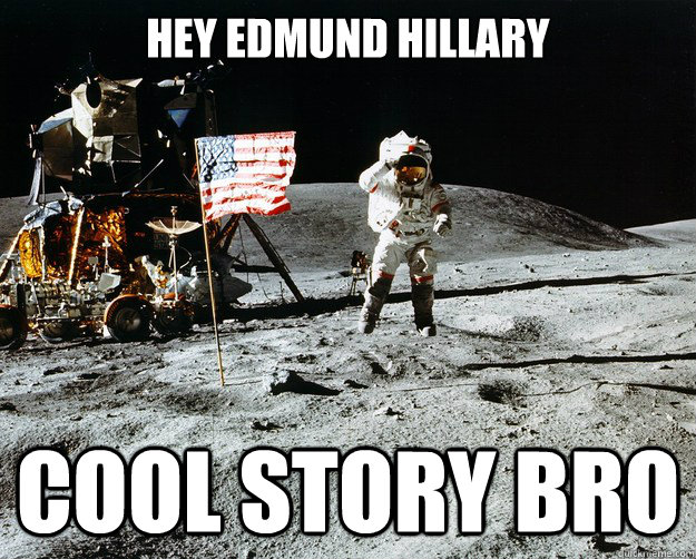 hey edmund hillary cool story bro  Unimpressed Astronaut