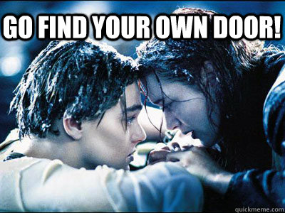 go find your own door!  Titanic