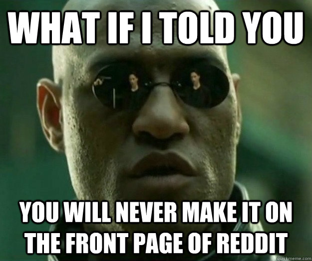 WHAT IF I TOLD YOU You will never make it on the front page of Reddit  Hi- Res Matrix Morpheus
