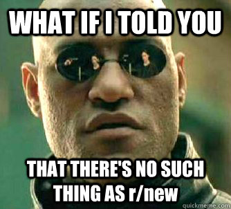 WHAT IF I TOLD YOU THAT THERE'S NO SUCH THING AS r/new  Matrix Morpheus