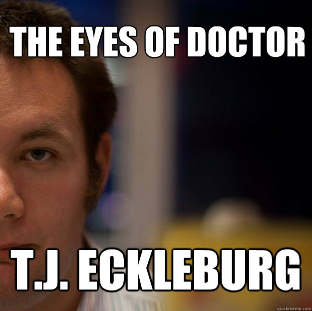 The eyes of doctor T.J. eckleburg - The eyes of doctor T.J. eckleburg  Soooooo... Hm.