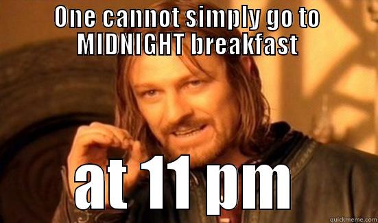 ONE CANNOT SIMPLY GO TO MIDNIGHT BREAKFAST AT 11 PM Boromir