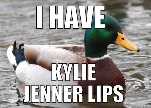 I HAVE  KYLIE JENNER LIPS Actual Advice Mallard