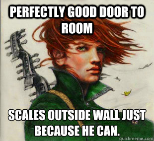 Perfectly good door to room Scales outside wall just because he can.  Socially Awkward Kvothe
