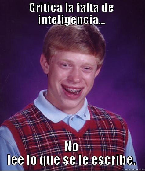 CRITICA LA FALTA DE INTELIGENCIA... NO LEE LO QUE SE LE ESCRIBE. Bad Luck Brian