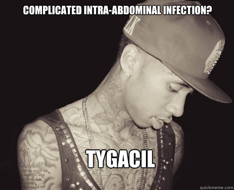complicated intra-abdominal infection? Tygacil  tyga