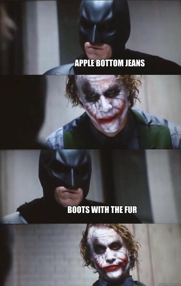 Apple bottom jeans  boots with the fur - Apple bottom jeans  boots with the fur  Batman Panel