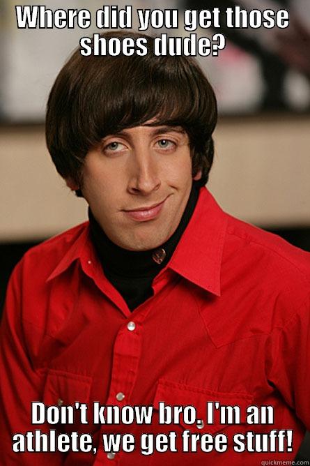 WHERE DID YOU GET THOSE SHOES DUDE? DON'T KNOW BRO. I'M AN ATHLETE, WE GET FREE STUFF! Pickup Line Scientist