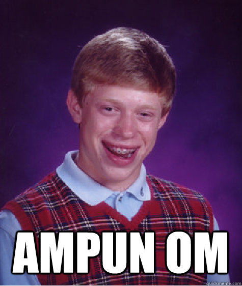  Ampun om  Bad Luck Brian
