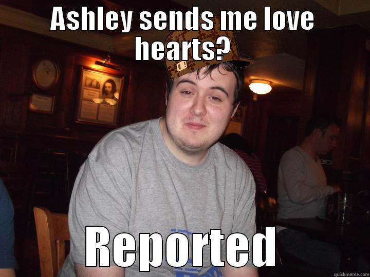 ASHLEY SENDS ME LOVE HEARTS? REPORTED Misc