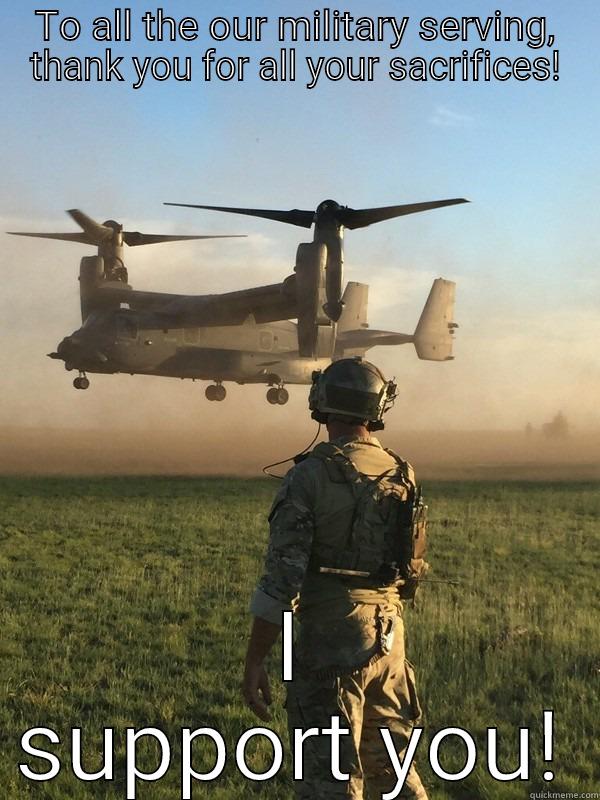 TO ALL THE OUR MILITARY SERVING, THANK YOU FOR ALL YOUR SACRIFICES! I SUPPORT YOU! Misc
