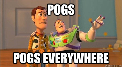 POGs pogs everywhere  Buzz Kill