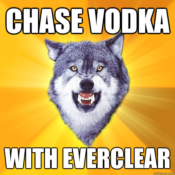 Chase Vodka with Everclear  Courage Wolf