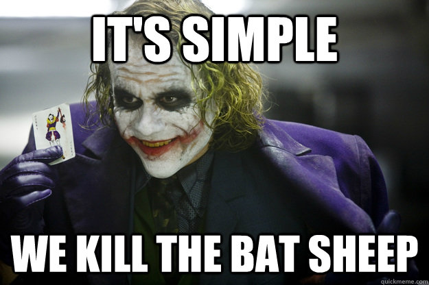 it's simple we kill the bat sheep  - it's simple we kill the bat sheep   Cell Me Joker