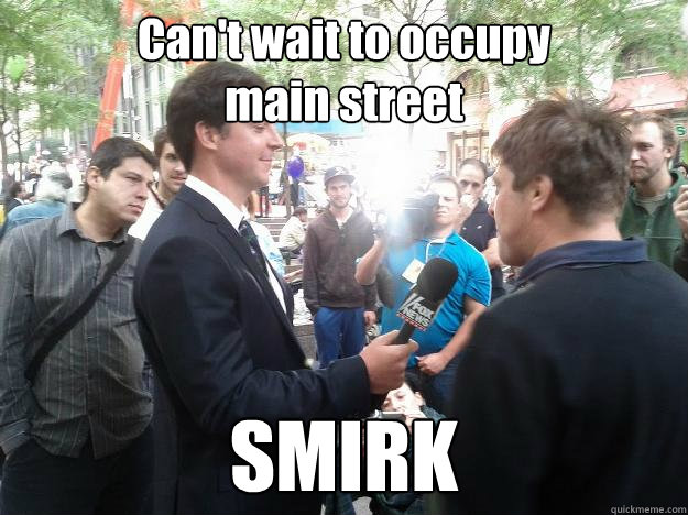 Can't wait to occupy 
main street SMIRK  
