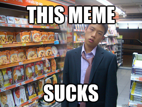 This meme sucks  Disenchanted Young Professional