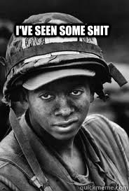 I've seen some shit  vietnam guy