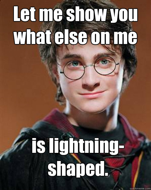 Let me show you what else on me is lightning-shaped. - Let me show you what else on me is lightning-shaped.  Arousing Harry Potter