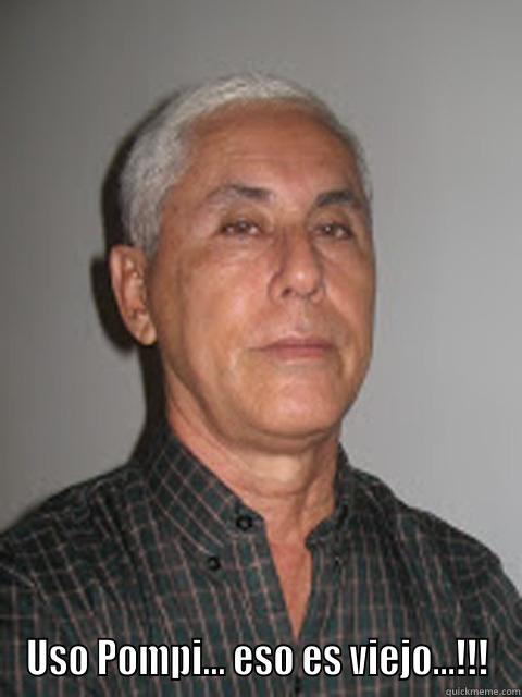  USO POMPI... ESO ES VIEJO...!!! Misc