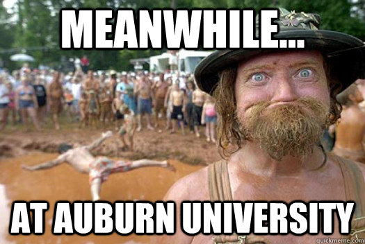 Meanwhile... at auburn university - Meanwhile... at auburn university  Redneck Randy