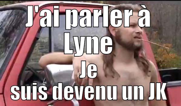 J'AI PARLER À LYNE JE SUIS DEVENU UN JK Almost Politically Correct Redneck