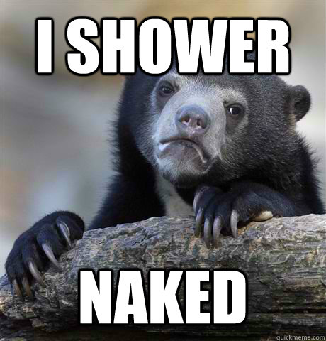 I shower naked  Confession Bear