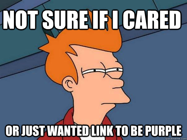 not sure if I cared Or just wanted link to be purple - not sure if I cared Or just wanted link to be purple  Futurama Fry