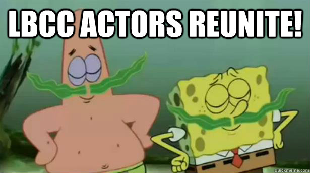 LBCC Actors reunite!  - LBCC Actors reunite!   Spongebob  Patrick mustaches