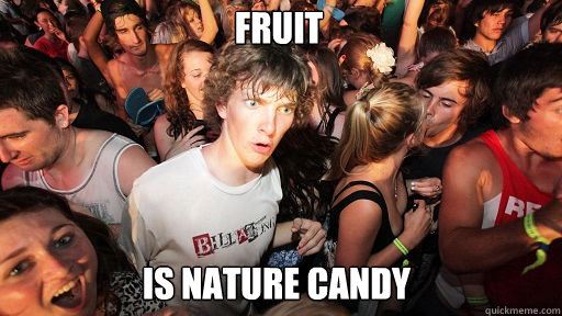 Fruit is nature candy  Sudden Clarity Clarence