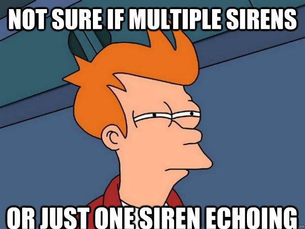 Not sure if multiple sirens or just one siren echoing  Futurama Fry