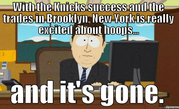 Knicks - Nets Hoops - WITH THE KNICKS SUCCESS AND THE TRADES IN BROOKLYN, NEW YORK IS REALLY EXCITED ABOUT HOOPS... AND IT'S GONE. aaaand its gone