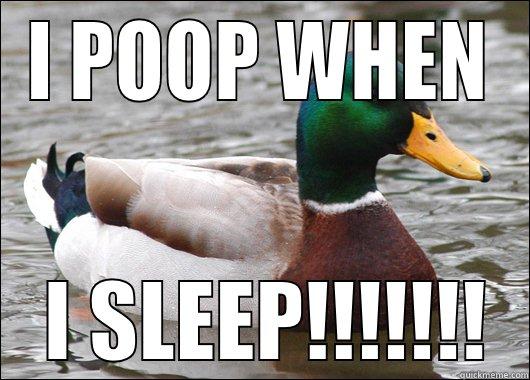 I POOP WHEN  I SLEEP!!!!!!! Actual Advice Mallard