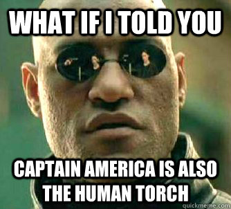 what if i told you Captain america is also the human torch  Matrix Morpheus