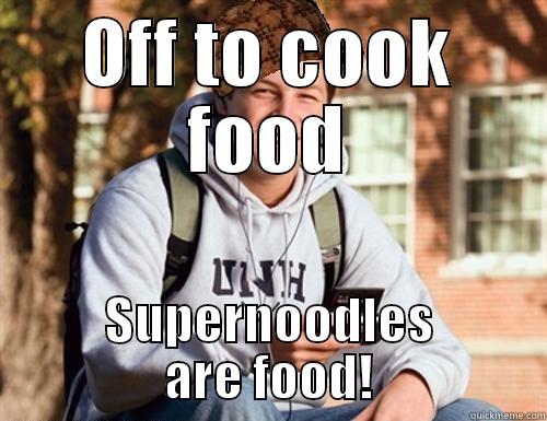 OFF TO COOK FOOD SUPER-NOODLES ARE FOOD! College Freshman