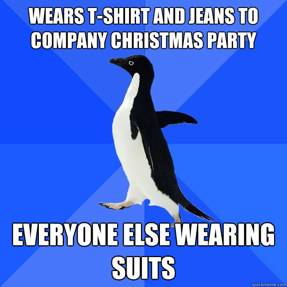 wears t-shirt and jeans to company christmas party everyone else wearing suits  Socially Awkward Penguin
