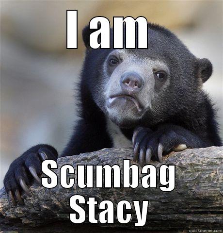 I AM SCUMBAG STACY Confession Bear