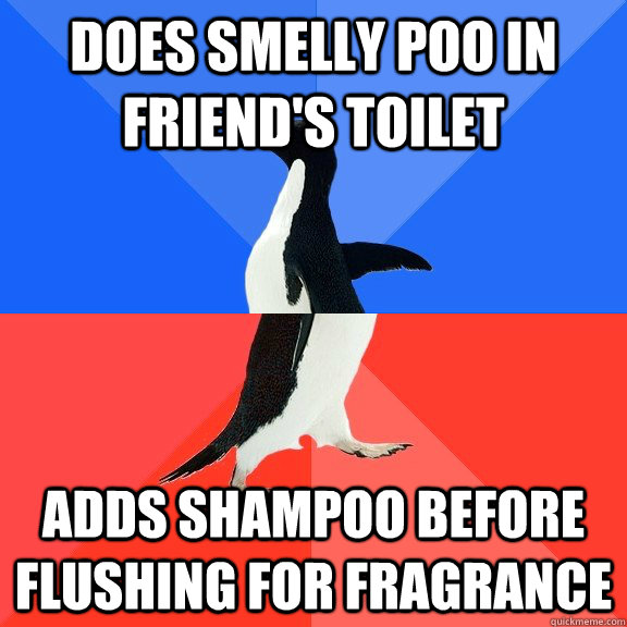 Does smelly poo in friend's toilet adds shampoo before flushing for fragrance  Socially Awkward Awesome Penguin