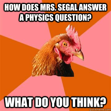 how does Mrs. segal answer a physics question? what do you think?  Anti-Joke Chicken