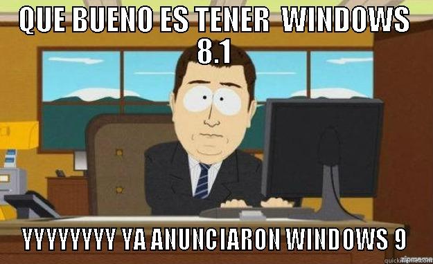 QUE BUENO ES TENER  WINDOWS 8.1 YYYYYYYY YA ANUNCIARON WINDOWS 9 aaaand its gone