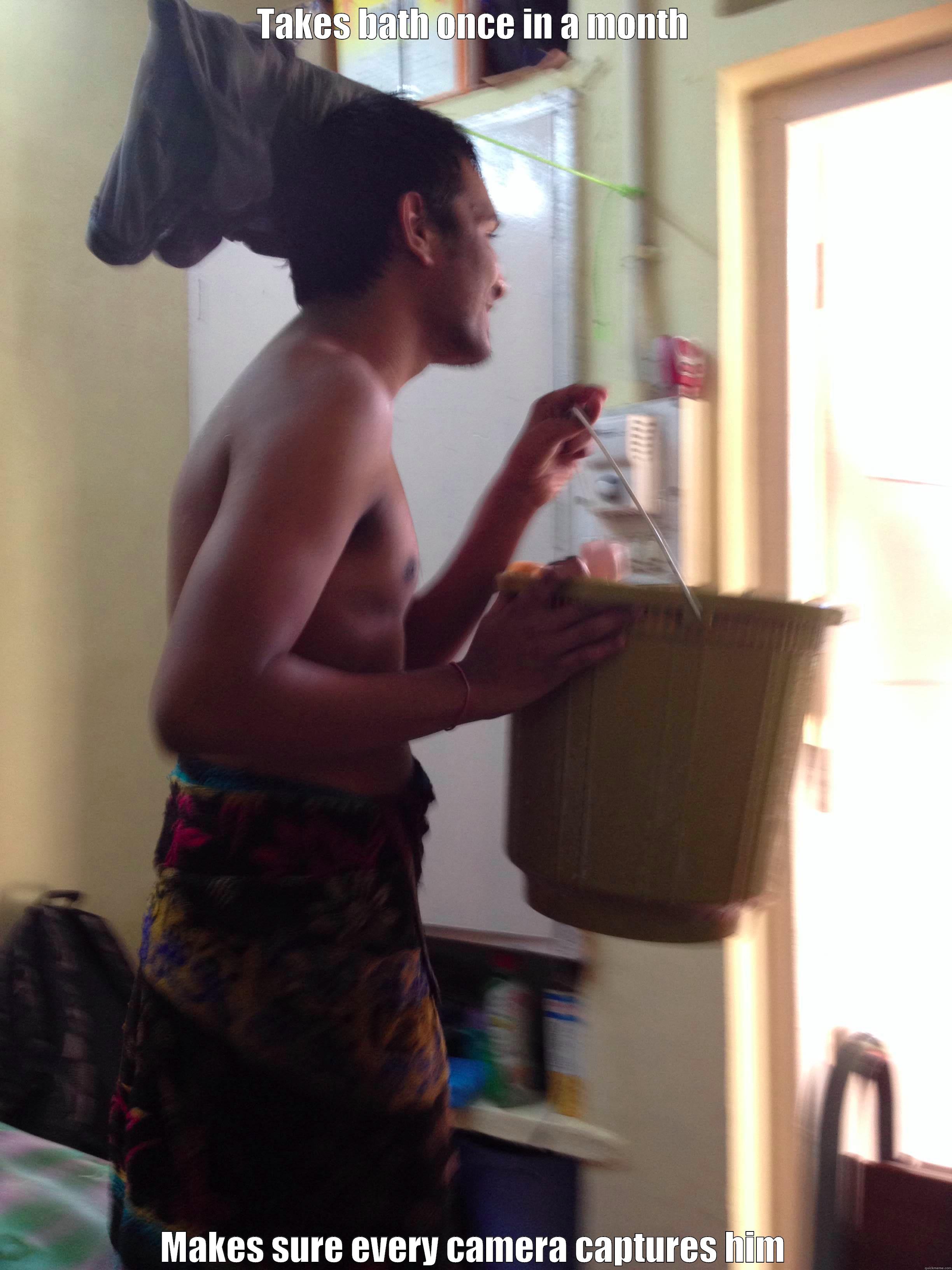 TAKES BATH ONCE IN A MONTH MAKES SURE EVERY CAMERA CAPTURES HIM Misc