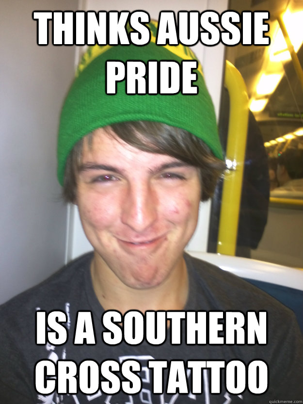 Thinks Aussie Pride is a Southern Cross tattoo - Thinks Aussie Pride is a Southern Cross tattoo  Greedy Pete