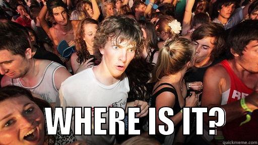          WHERE IS IT?     Sudden Clarity Clarence