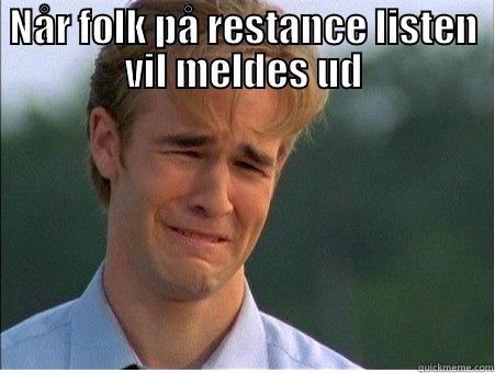 NÅR FOLK PÅ RESTANCE LISTEN VIL MELDES UD  1990s Problems