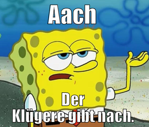 AACH DER KLÜGERE GIBT NACH. Tough Spongebob