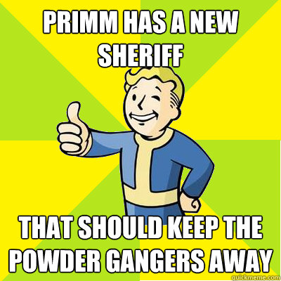 Primm has a new sheriff that should keep the powder gangers away - Primm has a new sheriff that should keep the powder gangers away  Fallout new vegas