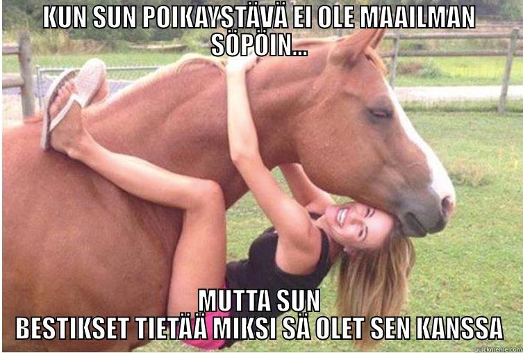 KUN SUN POIKAYSTÄVÄ EI OLE MAAILMAN SÖPÖIN... MUTTA SUN BESTIKSET TIETÄÄ MIKSI SÄ OLET SEN KANSSA Misc