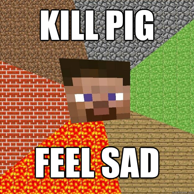 KILL PIG FEEL SAD  Minecraft