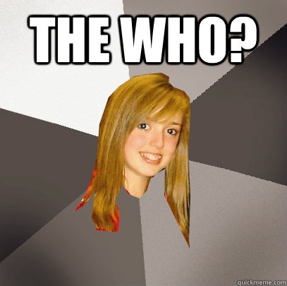 The Who?  - The Who?   Musically Oblivious 8th Grader