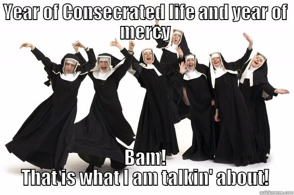 YEAR OF CONSECRATED LIFE AND YEAR OF MERCY BAM! THAT IS WHAT I AM TALKIN' ABOUT! Misc